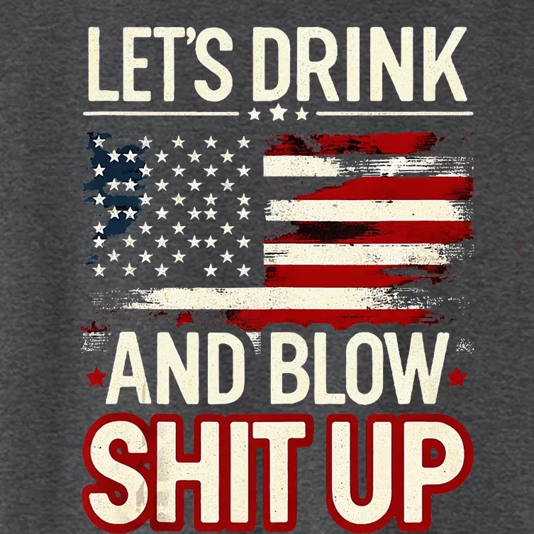 LetS Drink And Blow Shit Up Drink Fan Usa Independence Day Women's Crop Top Tee