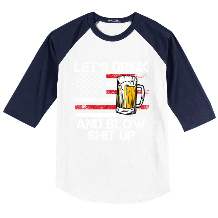 Lets Drink And Blow Shit Up Drink Fan USA Independence Day Baseball Sleeve Shirt