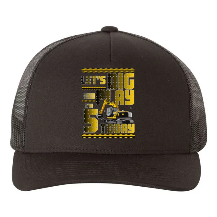 Let's Dig And Play I'm 5 Today 5th Birthday Party Excavator Yupoong Adult 5-Panel Trucker Hat