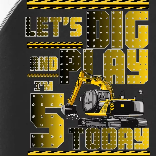 Let's Dig And Play I'm 5 Today 5th Birthday Party Excavator Toddler Fine Jersey T-Shirt