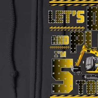 Let's Dig And Play I'm 5 Today 5th Birthday Party Excavator Full Zip Hoodie