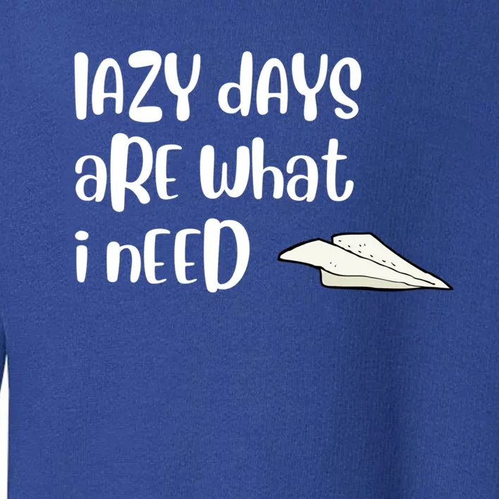 Lazy Days Are What I Need Gift Funny Paper Airplane Design Funny Gift Toddler Sweatshirt