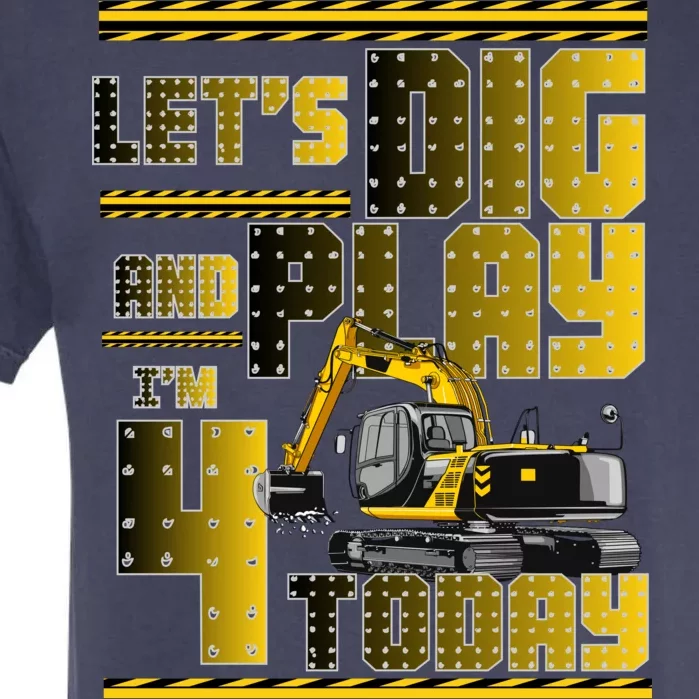 Let's Dig And Play I'm 4 Today 4th Birthday Party Excavator Garment-Dyed Heavyweight T-Shirt