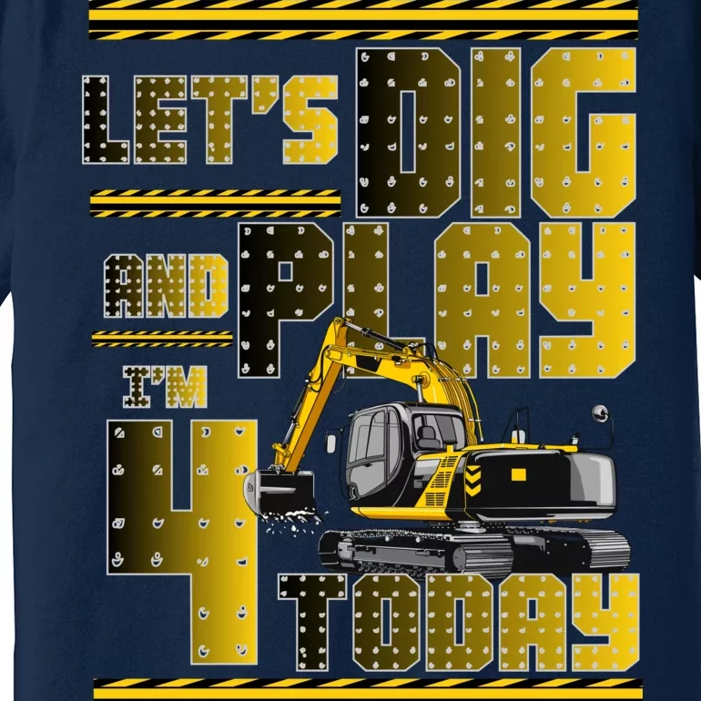 Let's Dig And Play I'm 4 Today 4th Birthday Party Excavator Premium T-Shirt