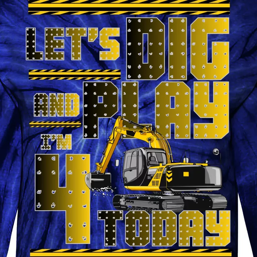 Let's Dig And Play I'm 4 Today 4th Birthday Party Excavator Tie-Dye Long Sleeve Shirt