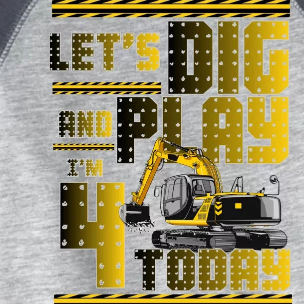 Let's Dig And Play I'm 4 Today 4th Birthday Party Excavator Toddler Fine Jersey T-Shirt