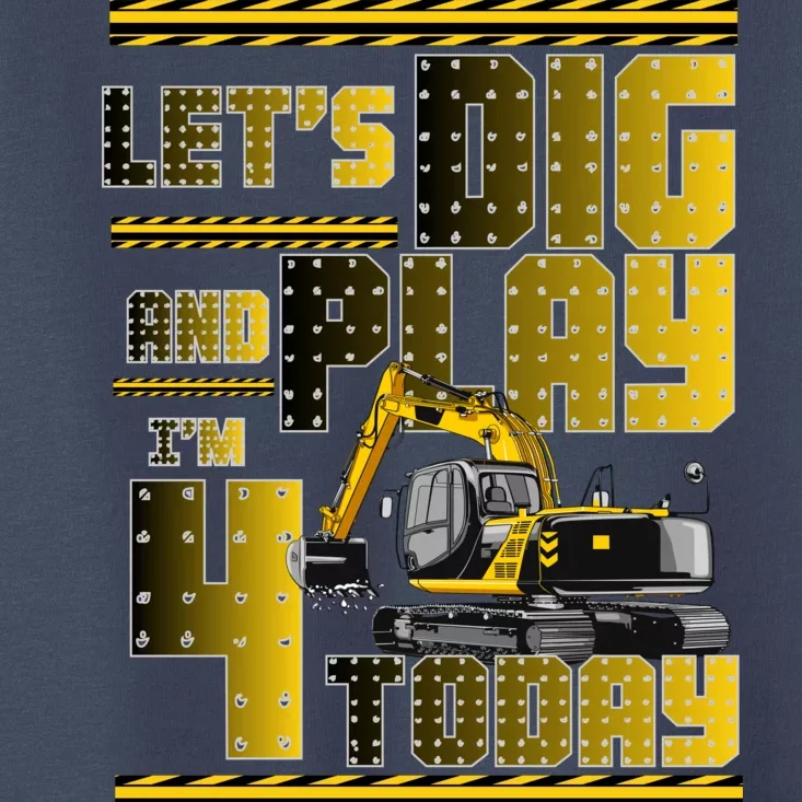 Let's Dig And Play I'm 4 Today 4th Birthday Party Excavator Toddler T-Shirt