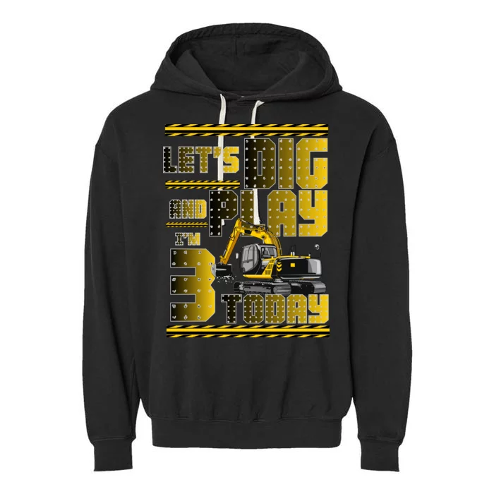 Let's Dig And Play I'm 3 Today 3rd Birthday Party Excavator Garment-Dyed Fleece Hoodie