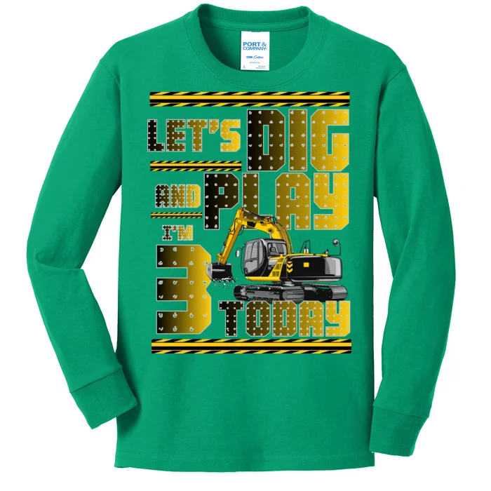 Let's Dig And Play I'm 3 Today 3rd Birthday Party Excavator Kids Long Sleeve Shirt