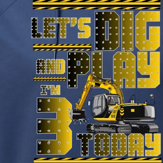 Let's Dig And Play I'm 3 Today 3rd Birthday Party Excavator Performance Fleece Hoodie