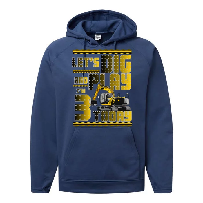 Let's Dig And Play I'm 3 Today 3rd Birthday Party Excavator Performance Fleece Hoodie