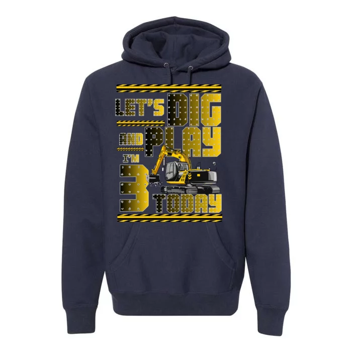 Let's Dig And Play I'm 3 Today 3rd Birthday Party Excavator Premium Hoodie