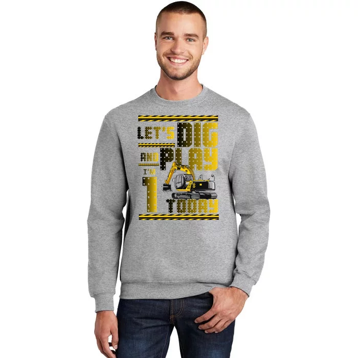 Let's Dig And Play I'm 1 Today 1st Birthday Party Excavator Sweatshirt