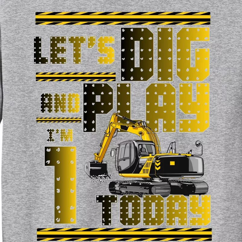 Let's Dig And Play I'm 1 Today 1st Birthday Party Excavator Sweatshirt