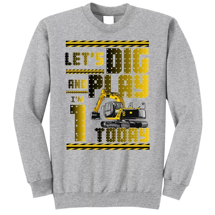 Let's Dig And Play I'm 1 Today 1st Birthday Party Excavator Sweatshirt