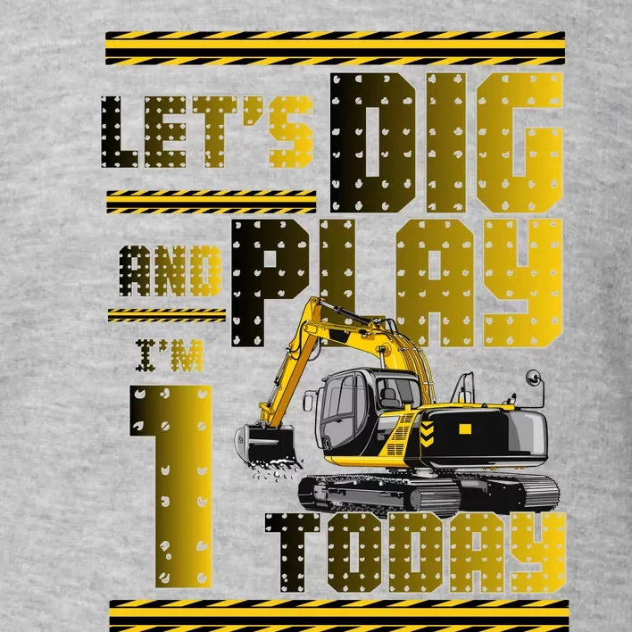 Let's Dig And Play I'm 1 Today 1st Birthday Party Excavator Toddler Sweatshirt