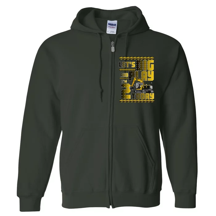 Let's Dig And Play I'm 2 Today 2nd Birthday Party Excavator Full Zip Hoodie