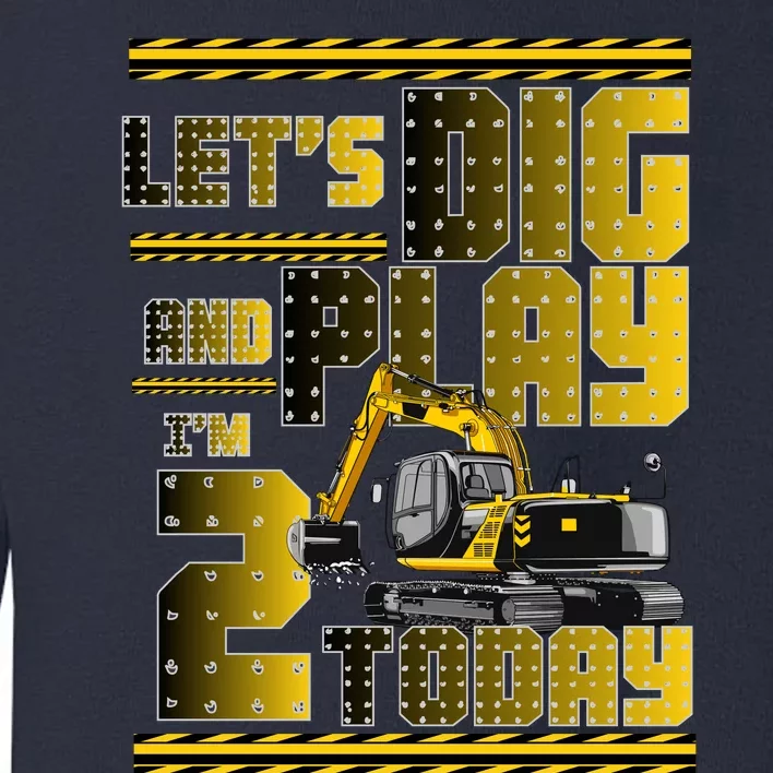 Let's Dig And Play I'm 2 Today 2nd Birthday Party Excavator Toddler Sweatshirt