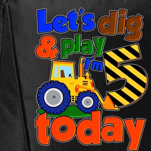 Let's Dig And Play I'm 5 Five Today 5th Birthday Party Excavator City Backpack