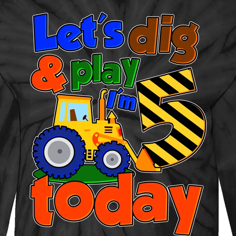 Let's Dig And Play I'm 5 Five Today 5th Birthday Party Excavator Tie-Dye Long Sleeve Shirt