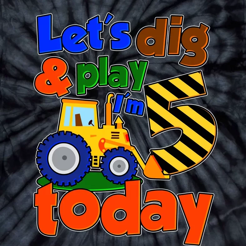 Let's Dig And Play I'm 5 Five Today 5th Birthday Party Excavator Tie-Dye T-Shirt