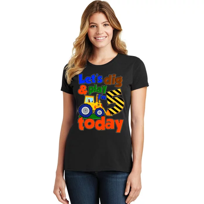 Let's Dig And Play I'm 5 Five Today 5th Birthday Party Excavator Women's T-Shirt