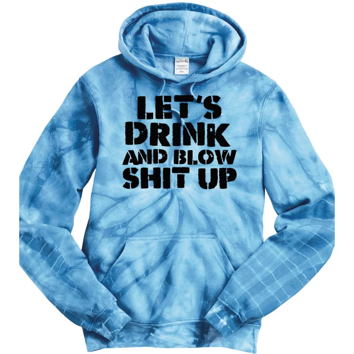 LetS Drink And Blow Shit Up Tie Dye Hoodie