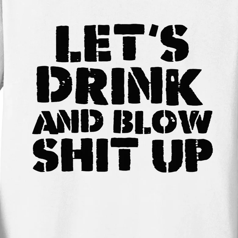 LetS Drink And Blow Shit Up Kids Long Sleeve Shirt