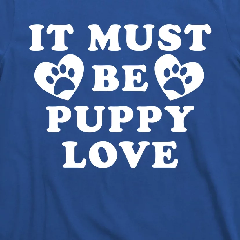 Lucky Dog Animal Rescue Funny Gift It Must Be Puppy Love Valentine's Gift T-Shirt