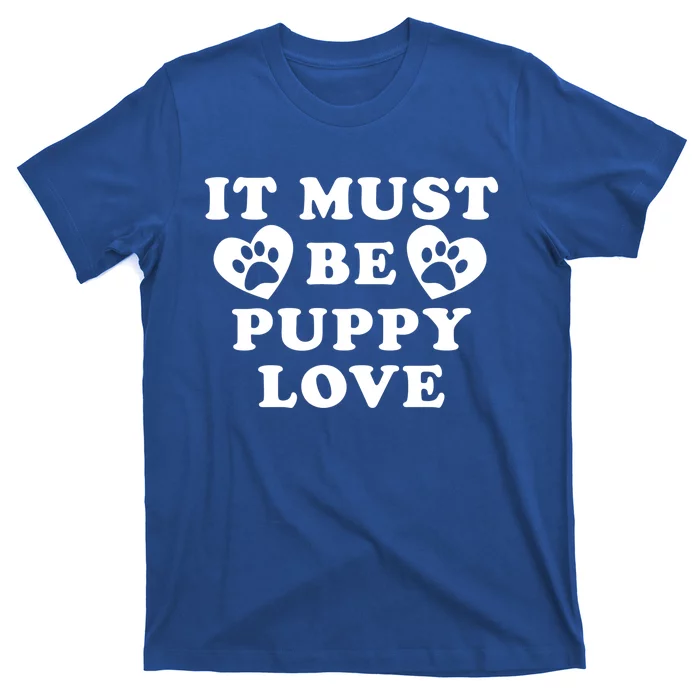 Lucky Dog Animal Rescue Funny Gift It Must Be Puppy Love Valentine's Gift T-Shirt