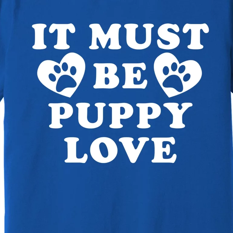 Lucky Dog Animal Rescue Funny Gift It Must Be Puppy Love Valentine's Gift Premium T-Shirt