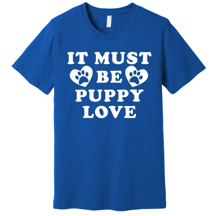 Lucky Dog Animal Rescue Funny Gift It Must Be Puppy Love Valentine's Gift Premium T-Shirt