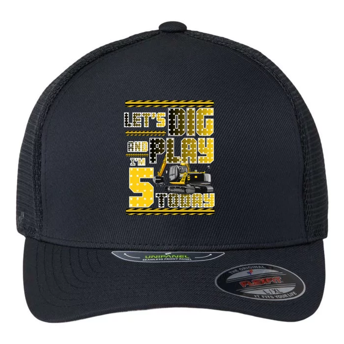 Let's Dig And Play I'm Five 5 Today 5th Birthday Party Excavator Flexfit Unipanel Trucker Cap