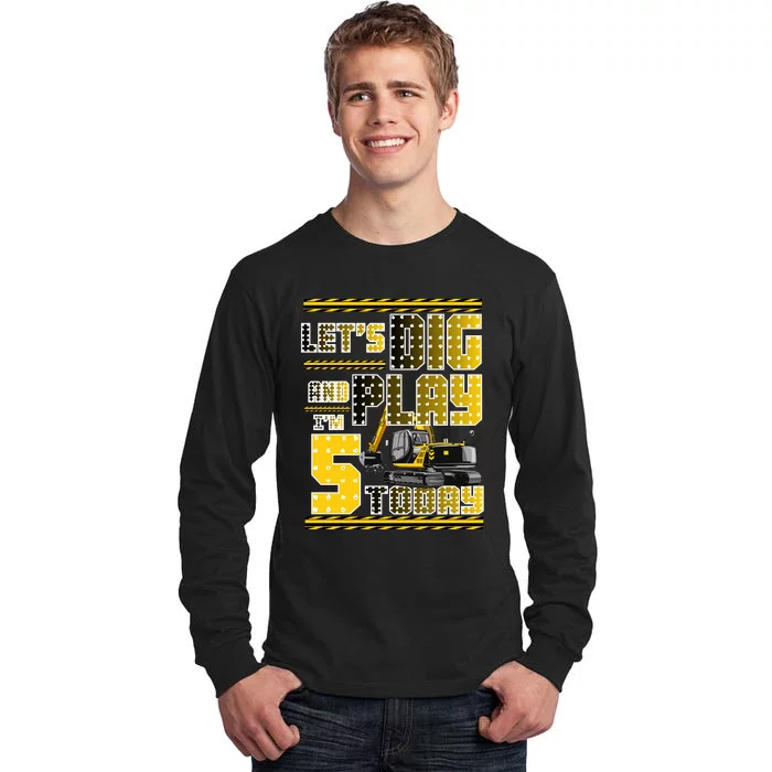 Let's Dig And Play I'm Five 5 Today 5th Birthday Party Excavator Tall Long Sleeve T-Shirt