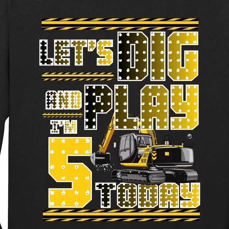 Let's Dig And Play I'm Five 5 Today 5th Birthday Party Excavator Tall Long Sleeve T-Shirt