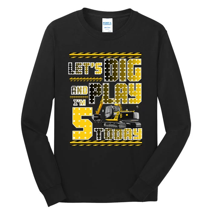 Let's Dig And Play I'm Five 5 Today 5th Birthday Party Excavator Tall Long Sleeve T-Shirt