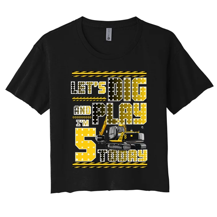 Let's Dig And Play I'm Five 5 Today 5th Birthday Party Excavator Women's Crop Top Tee