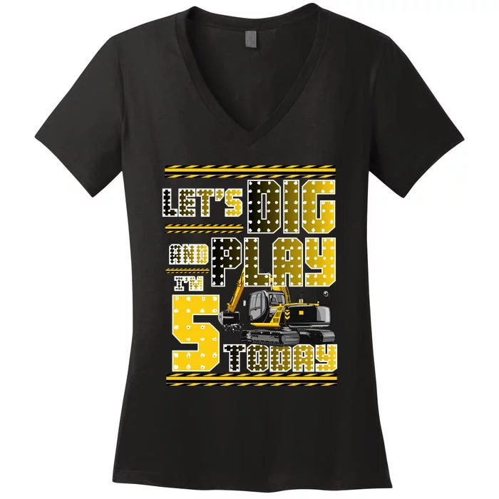 Let's Dig And Play I'm Five 5 Today 5th Birthday Party Excavator Women's V-Neck T-Shirt