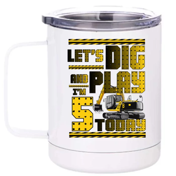 Let's Dig And Play I'm Five 5 Today 5th Birthday Party Excavator Front & Back 12oz Stainless Steel Tumbler Cup