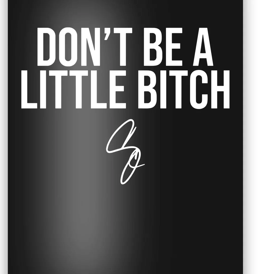 Limited DonT Be A Little Bitch Poster