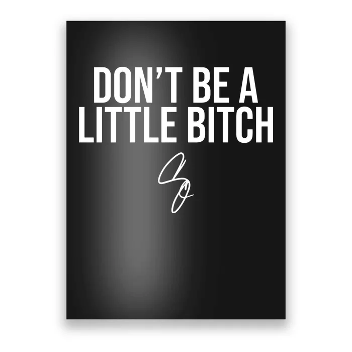 Limited DonT Be A Little Bitch Poster