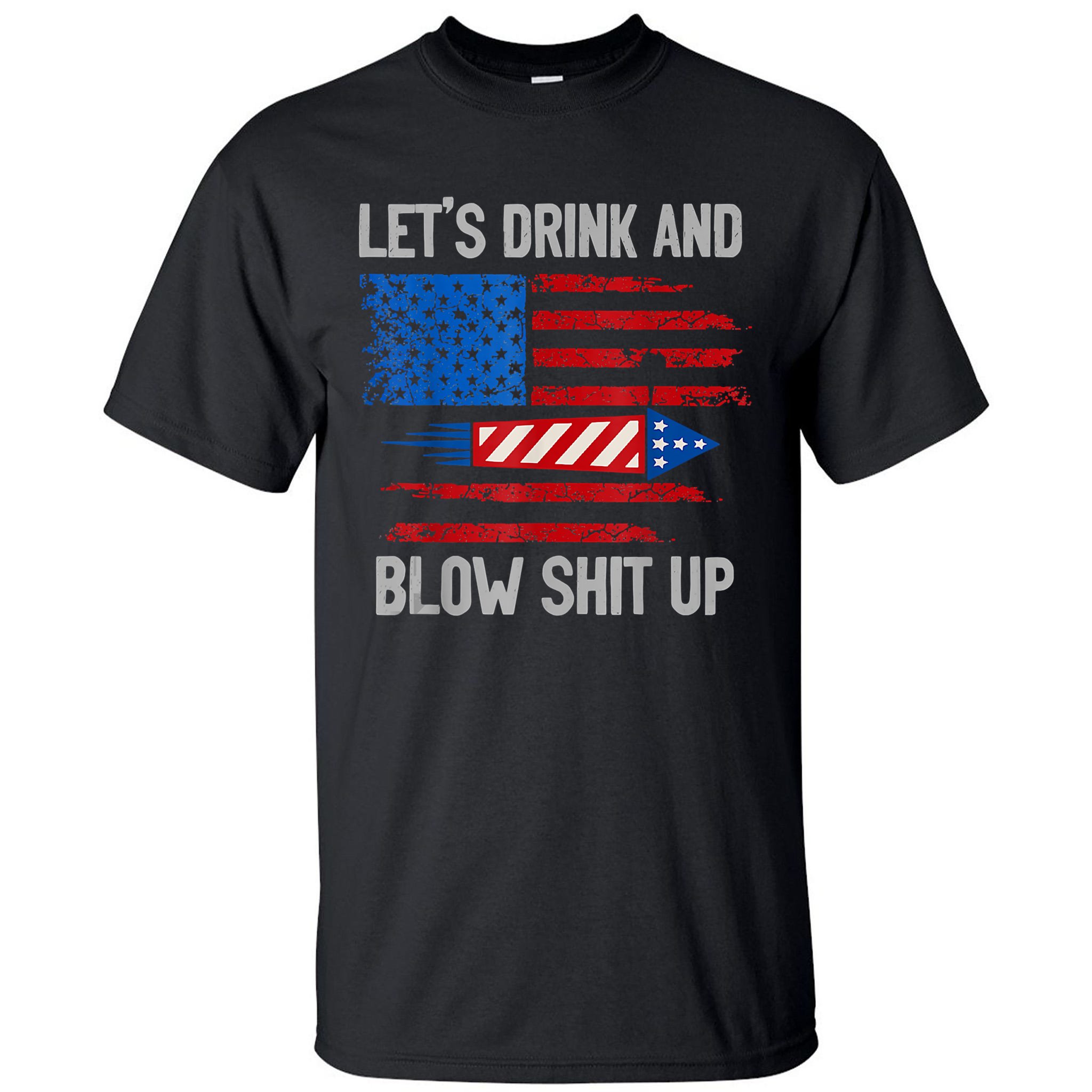 Let's Drink Blow Shit-Up 4th Of July Flag Independence Day T-Shirt  Essential T-Shirt for Sale by Lucifer-Nelson