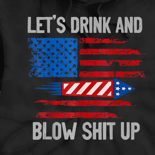 Let's Drink Blow Shit Up 4th Of July Flag Independence Day Tie Dye Hoodie