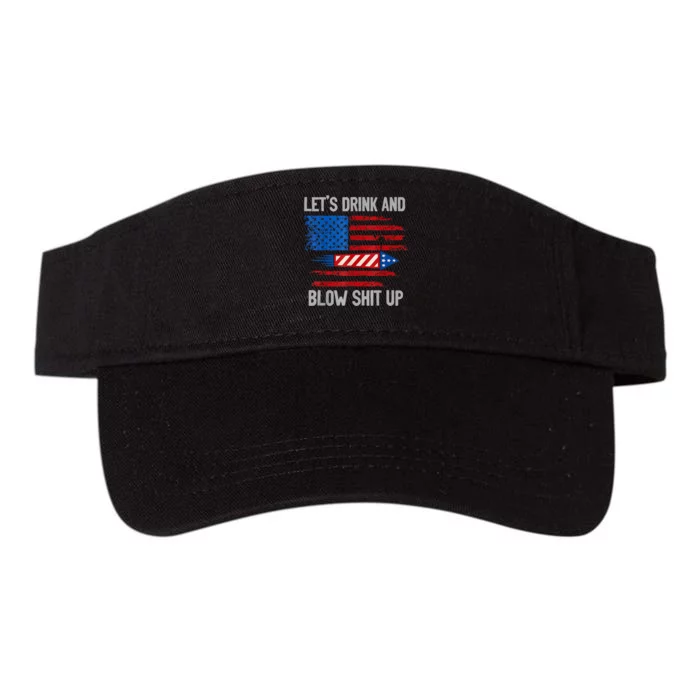 Let's Drink Blow Shit Up 4th Of July Flag Independence Day Valucap Bio-Washed Visor