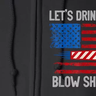 Let's Drink Blow Shit Up 4th Of July Flag Independence Day Full Zip Hoodie