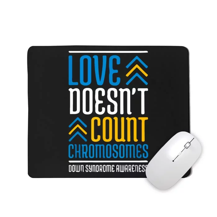 Love Doesn't Count Chromosomes Down Syndrome Awareness Gift Mousepad