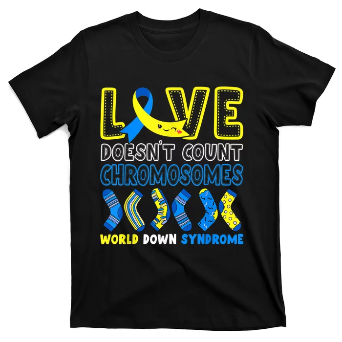 Love Doesn't Count Chromosomes T21 Down Syndrome Awareness T-Shirt