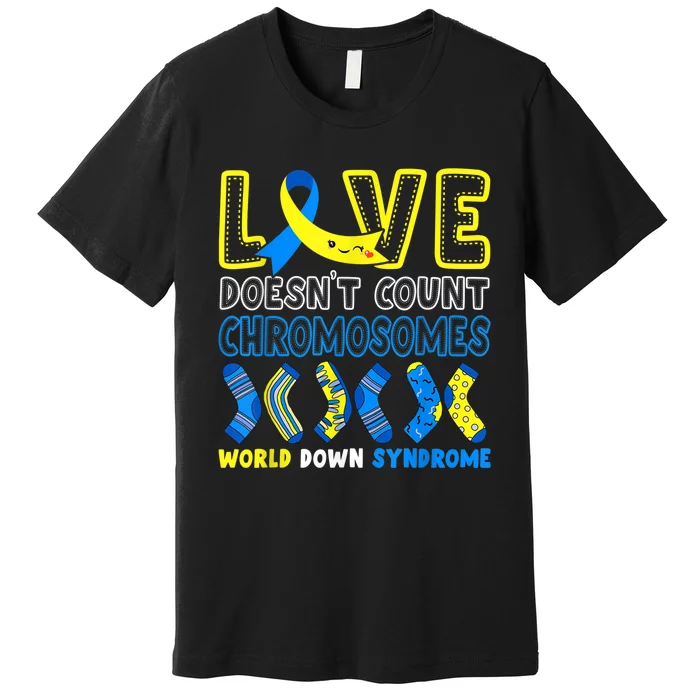 Love Doesn't Count Chromosomes T21 Down Syndrome Awareness Premium T-Shirt