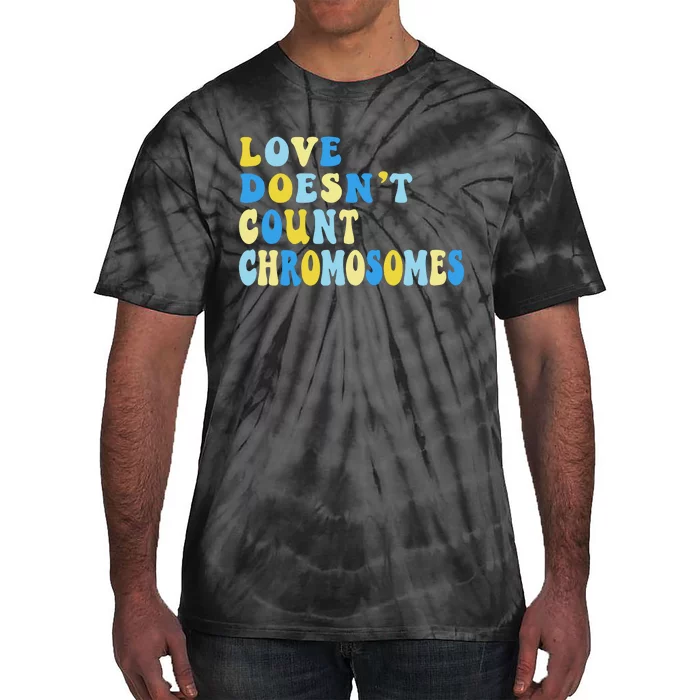 Love Doesn't Count Chromosomes Down Syndrome T21 Down Right Awesome Tie-Dye T-Shirt