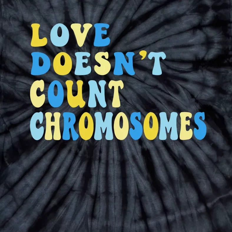 Love Doesn't Count Chromosomes Down Syndrome T21 Down Right Awesome Tie-Dye T-Shirt